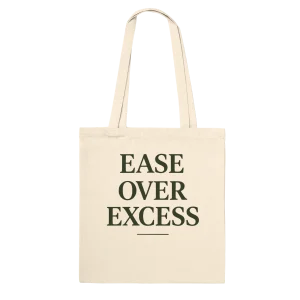 Ease Over Excess – Reusable, Minimalist. Eco-Conscious Tote